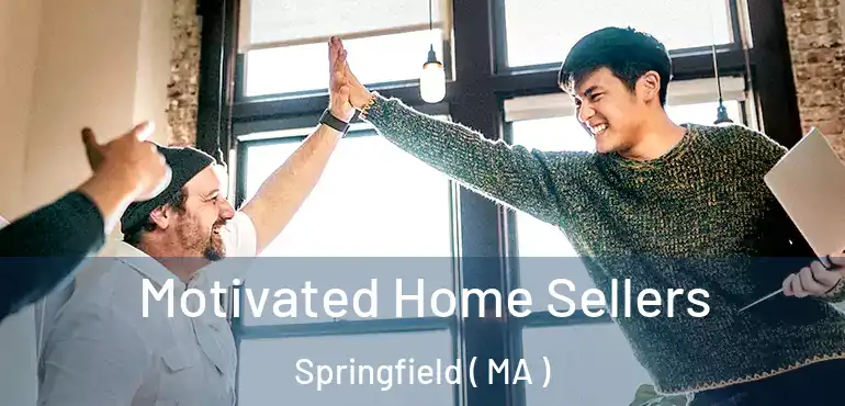  Motivated Home Sellers Springfield ( MA )