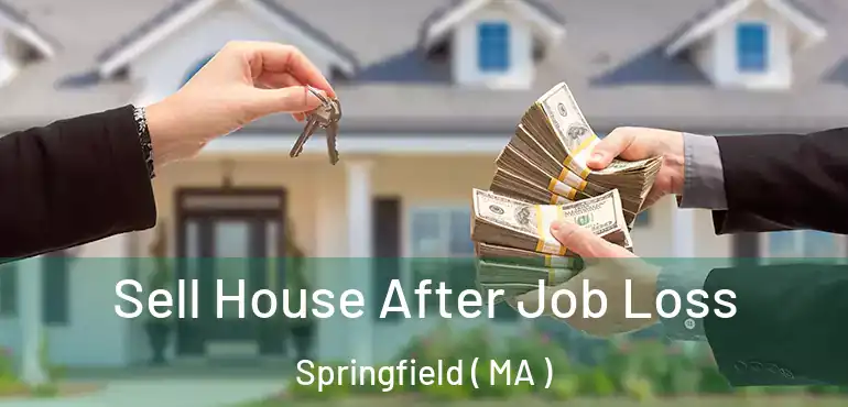  Sell House After Job Loss Springfield ( MA )