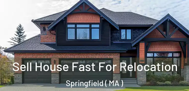  Sell House Fast For Relocation Springfield ( MA )
