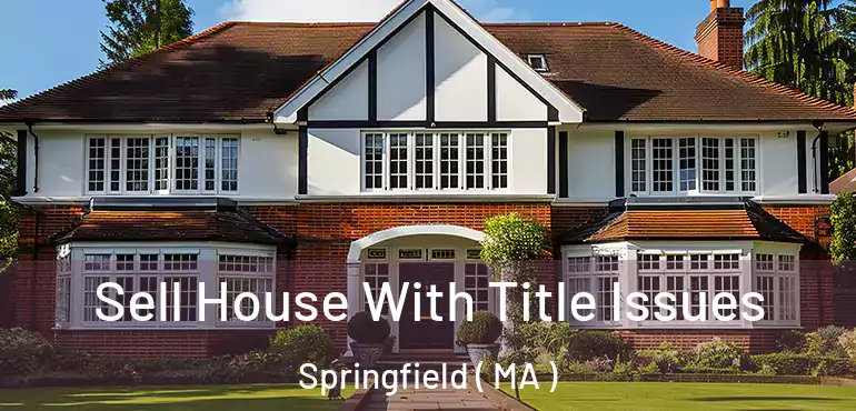  Sell House With Title Issues Springfield ( MA )